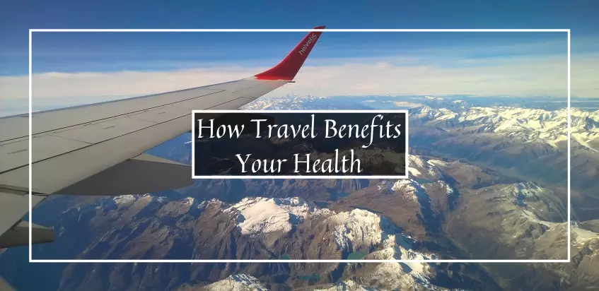 How Travel Benefits Your Health