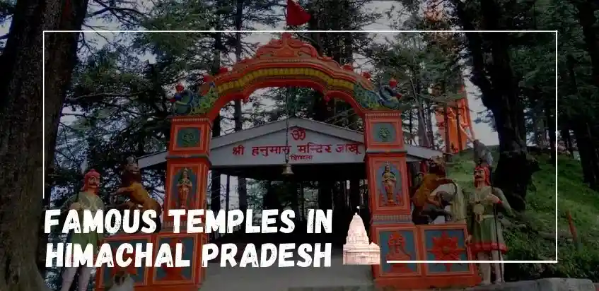 Top 10 Temples In Himachal Pradesh To Enjoy A Spiritual Journey in 2022