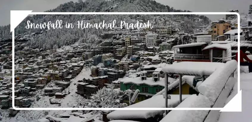 7 Best Places To Experience Snowfall In Himachal Pradesh