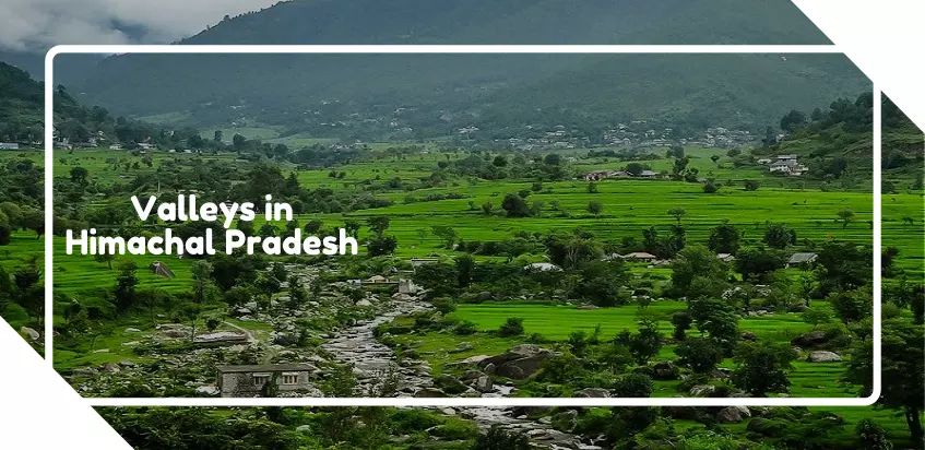Valleys In Himachal Pradesh That You Must Visit In 2022
