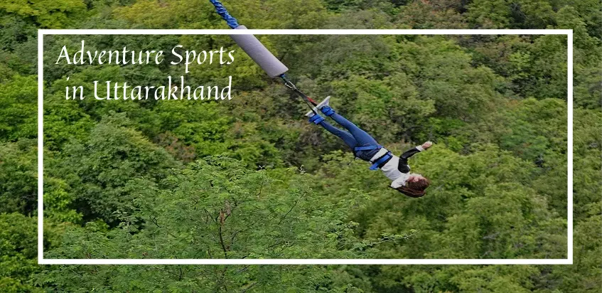 Top 7 Adventure Sports In Uttarakhand
